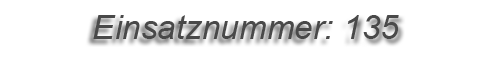 Einsatznummer: 135 Einsatznummer: 135