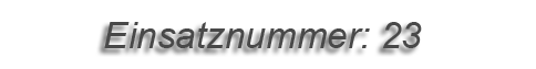 Einsatznummer: 023 Einsatznummer: 023