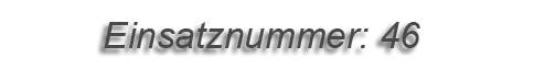 Einsatznummer: 046 Einsatznummer: 046