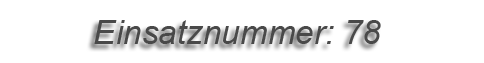Einsatznummer: 078 Einsatznummer: 078